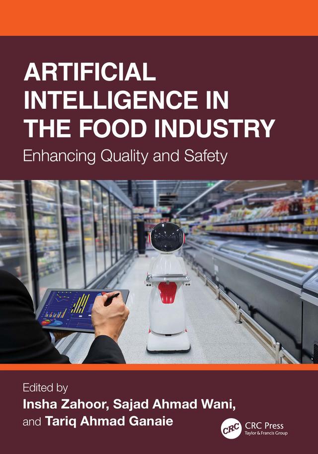 Artificial Intelligence in the Food Industry by Insha Zahoor, Sajad Ahmad Wani, Tariq Ahmad Ganaie