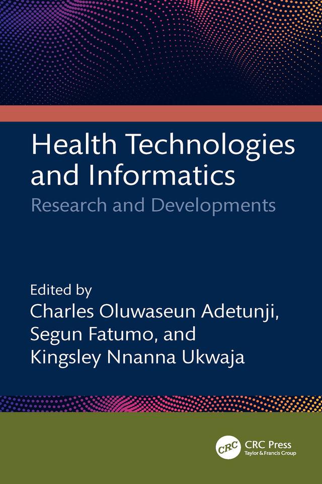 Health Technologies and Informatics by Charles Oluwaseun Adetunji, Kingsley Nnanna Ukwaja, Segun Fatumo