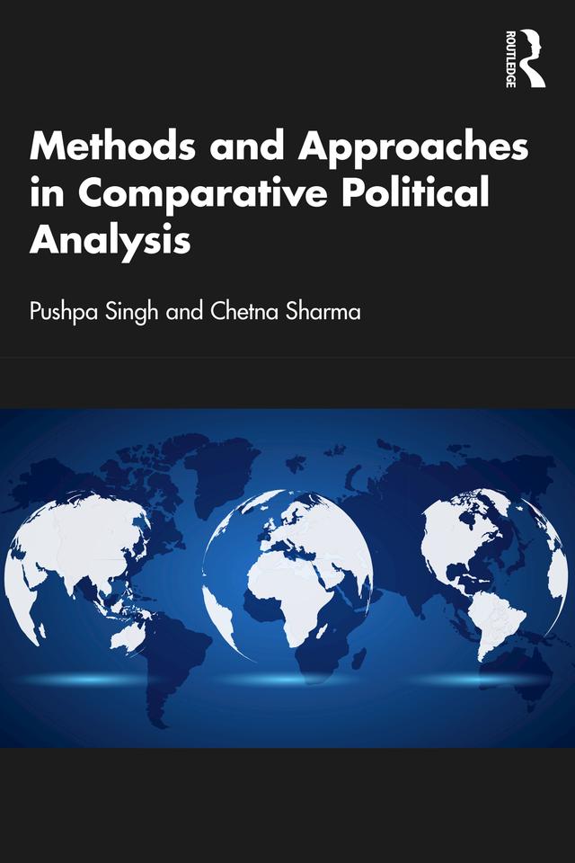 Methods and Approaches in Comparative Political Analysis by Chetna Sharma, Pushpa Singh