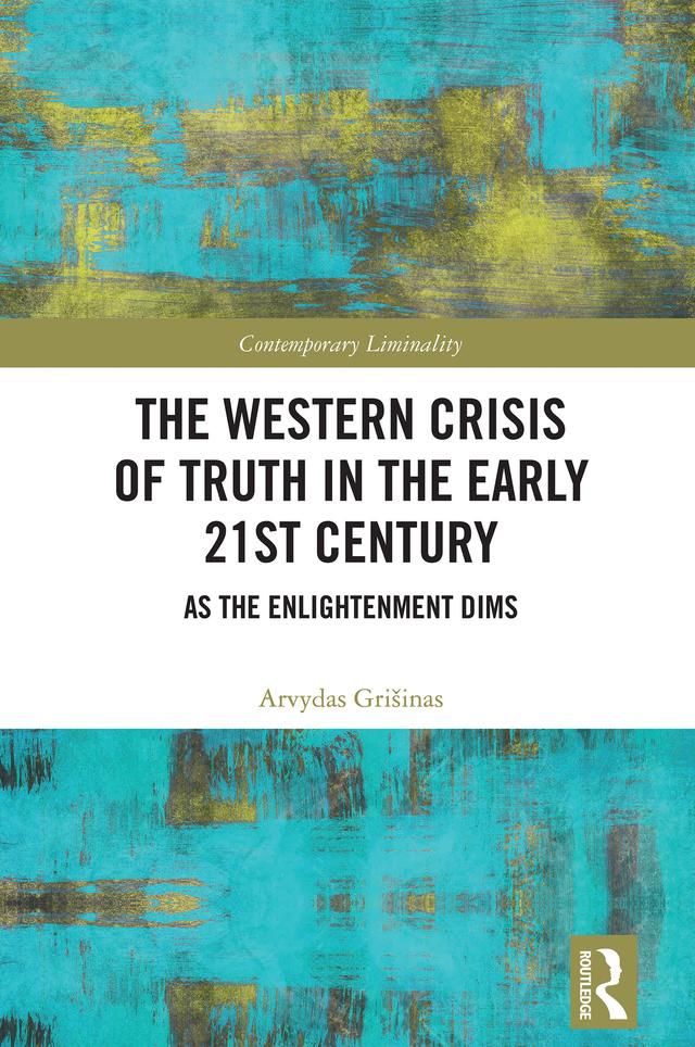 The Western Crisis of Truth in the Early 21st Century by Arvydas Grišinas