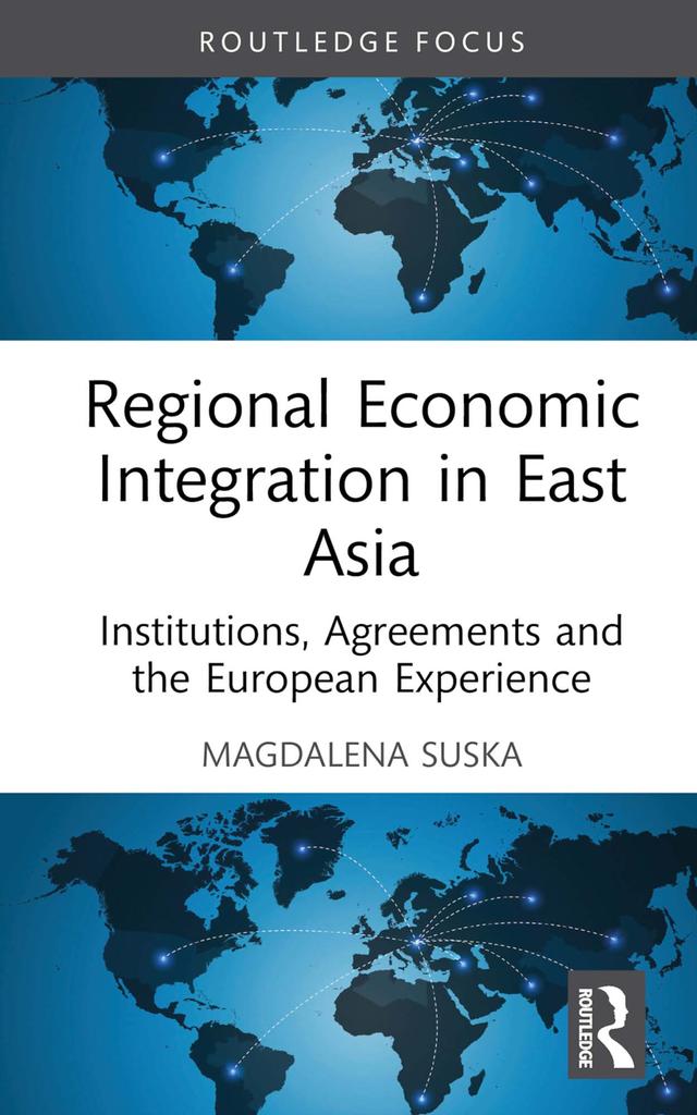 Regional Economic Integration in East Asia by Magdalena Suska