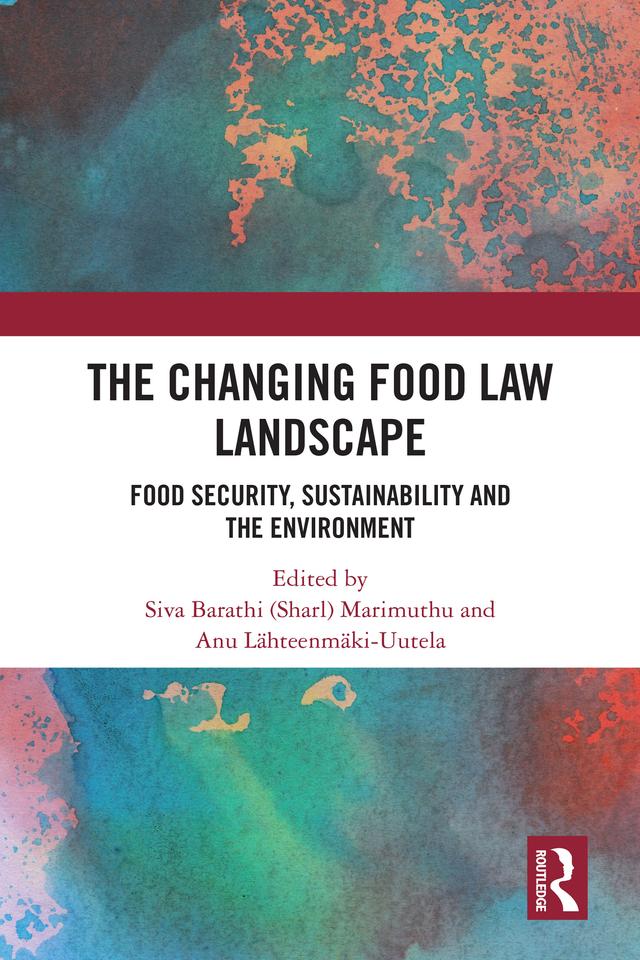 The Changing Food Law Landscape by Anu Lähteenmäki-Uutela, Siva Barathi (Sharl) Marimuthu