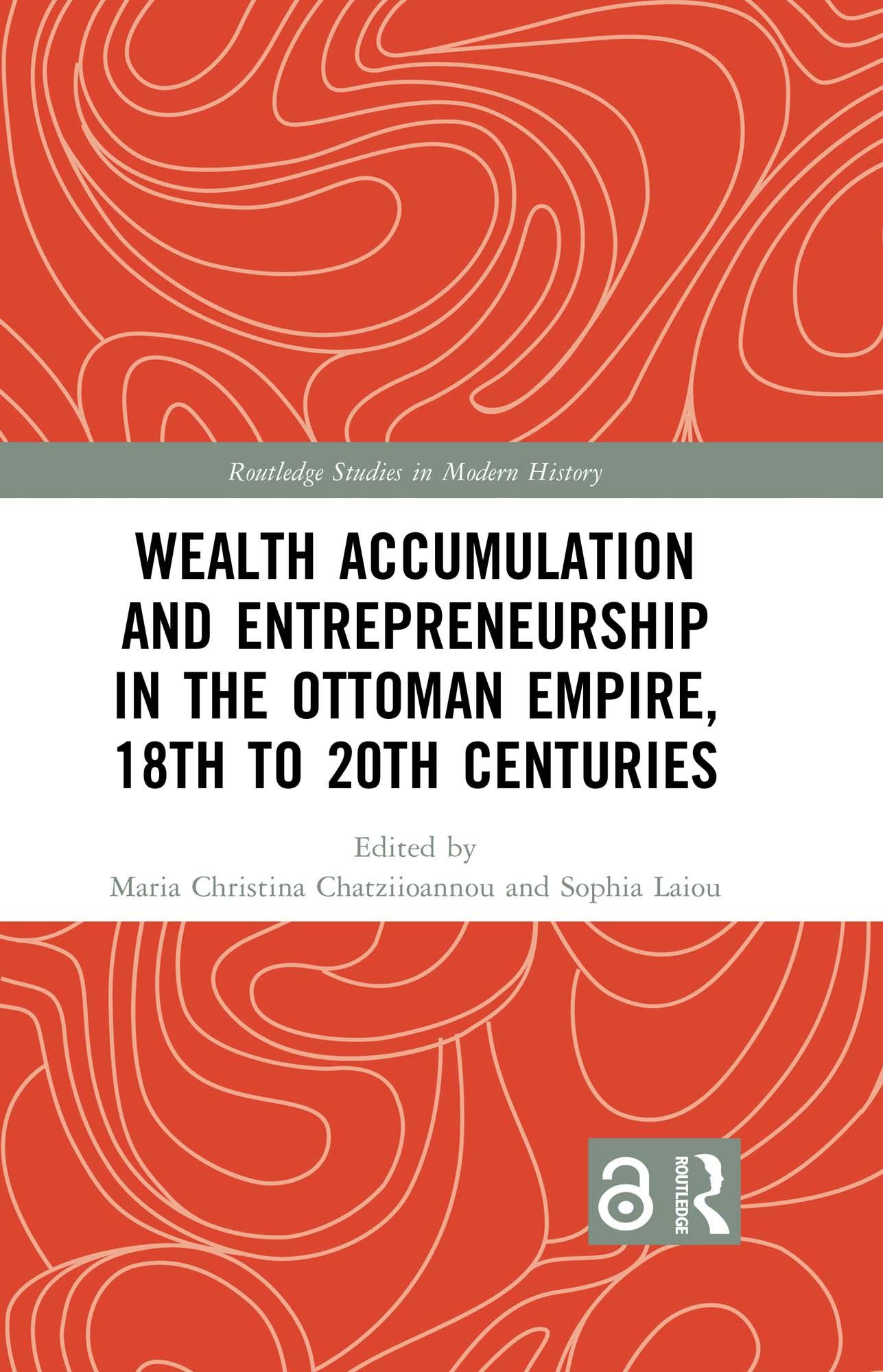Wealth Accumulation and Entrepreneurship in the Ottoman Empire, 18th to 20th Centuries