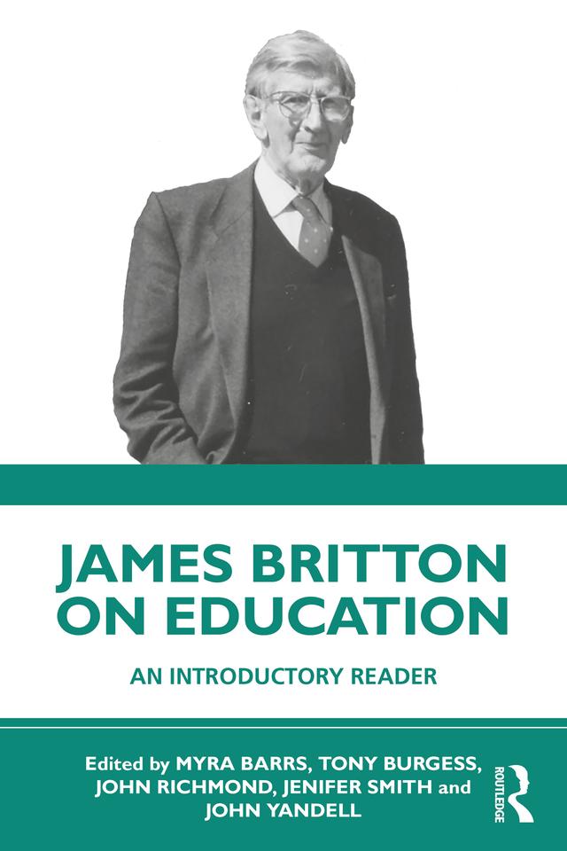 James Britton on Education by Jenifer Smith, John Richmond, John Yandell, Myra Barrs, Tony Burgess