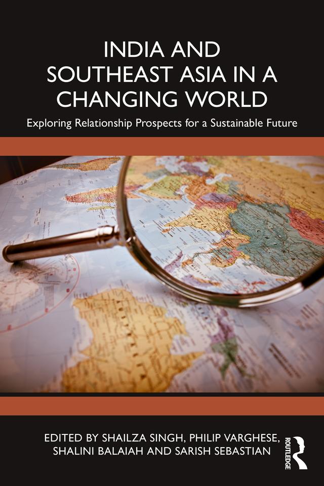 India and Southeast Asia in a Changing World by Philip Varghese, Sarish Sebastian, Shailza Singh, Shalini Balaiah
