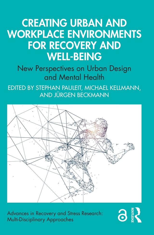Creating Urban and Workplace Environments for Recovery and Well-being by Jürgen Beckmann, Michael Kellmann, Stephan Pauleit