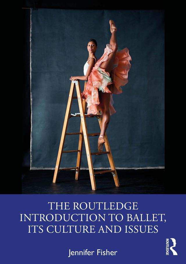 The Routledge Introduction to Ballet, its Culture and Issues by Jennifer Fisher