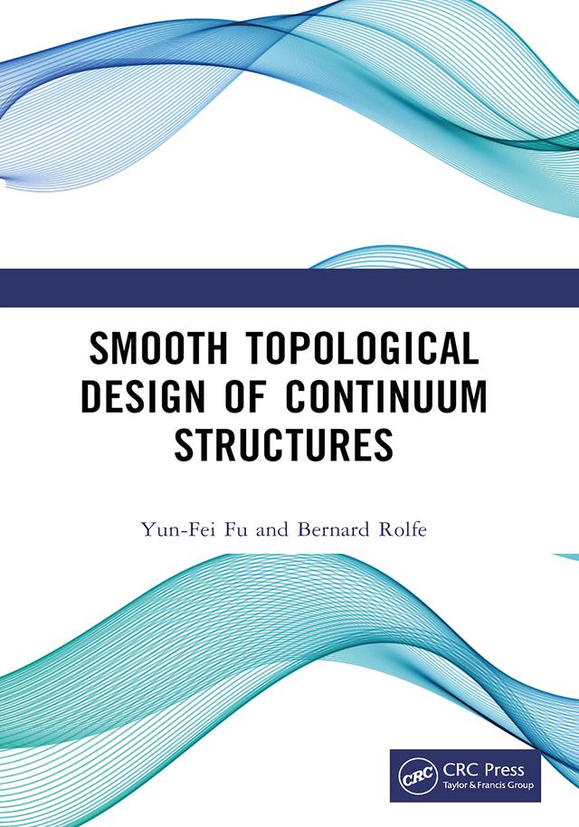 Smooth Topological Design of Continuum Structures by Bernard Rolfe, Yun-Fei Fu