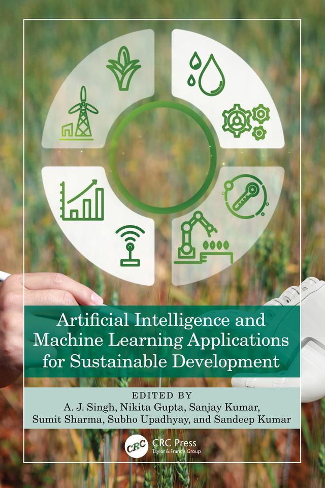 Artificial Intelligence and Machine Learning Applications for Sustainable Development by A. J. Singh, Nikita Gupta, Sandeep Kumar, Sanjay Kumar, Subho Upadhyay, Sumit Sharma