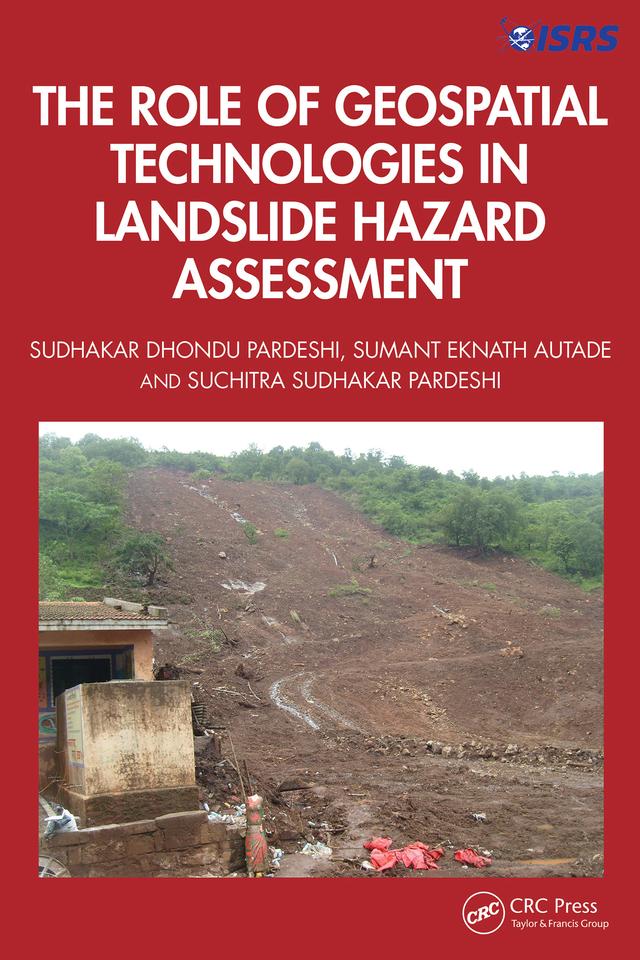 The Role of Geospatial Technologies in Landslide Hazard Assessment by Suchitra Sudhakar Pardeshi, Sudhakar Dhondu Pardeshi, Sumant Eknath Autade