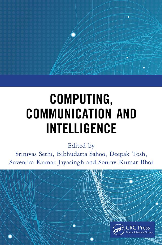 Computing, Communication and Intelligence by Bibhudatta Sahoo, Deepak Tosh, Sourav Kumar Bhoi, Srinivas Sethi, Suvendra Kumar Jayasingh