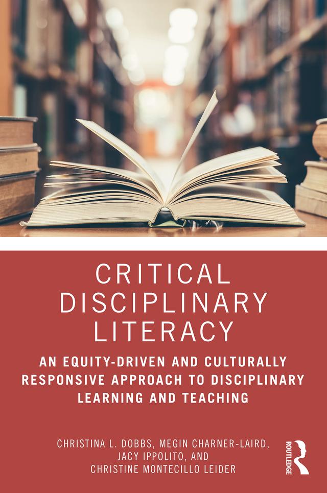 Critical Disciplinary Literacy by Christina L. Dobbs, Christine Montecillo Leider, Jacy Ippolito, Megin Charner-Laird