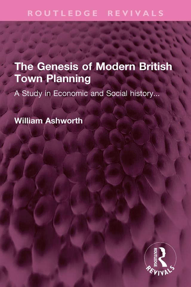 The Genesis of Modern British Town Planning by William Ashworth