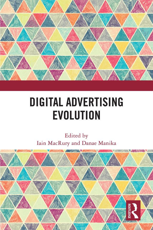 Digital Advertising Evolution by Danae Manika, Iain MacRury