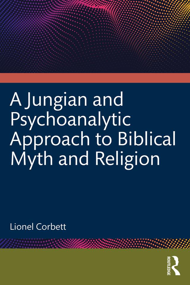 A Jungian and Psychoanalytic Approach to Biblical Myth and Religion by Lionel Corbett