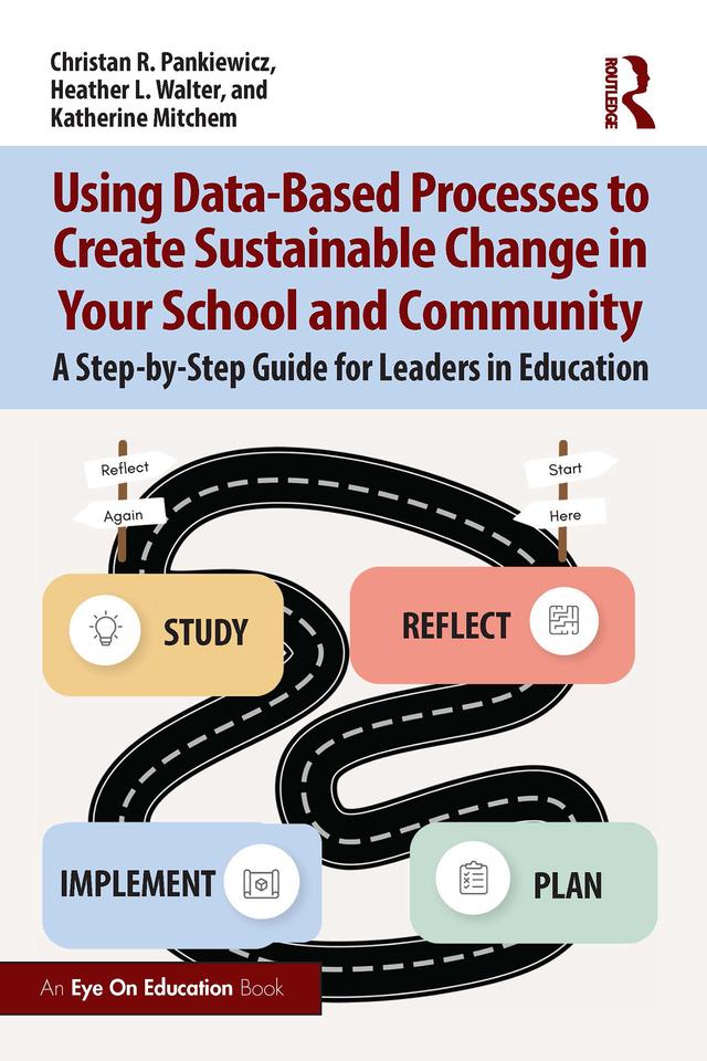 Using Data-Based Processes to Create Sustainable Change in Your School and Community by Christan R. Pankiewicz, Heather L. Walter, Katherine Mitchem