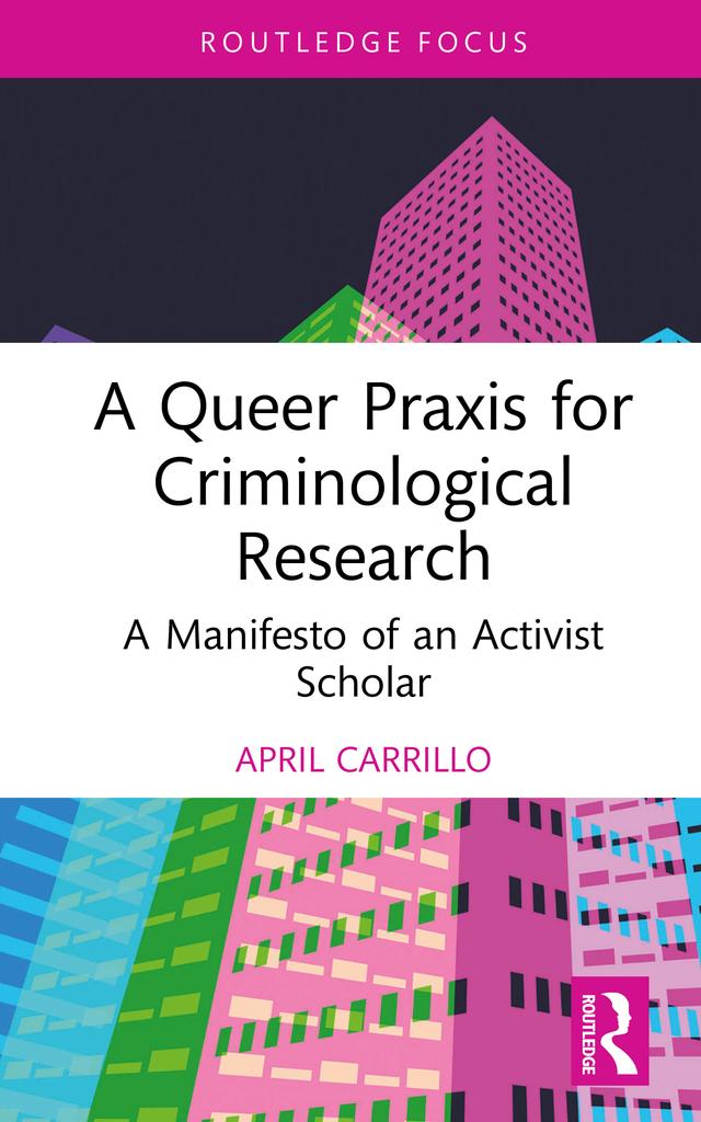 A Queer Praxis for Criminological Research by April Carrillo