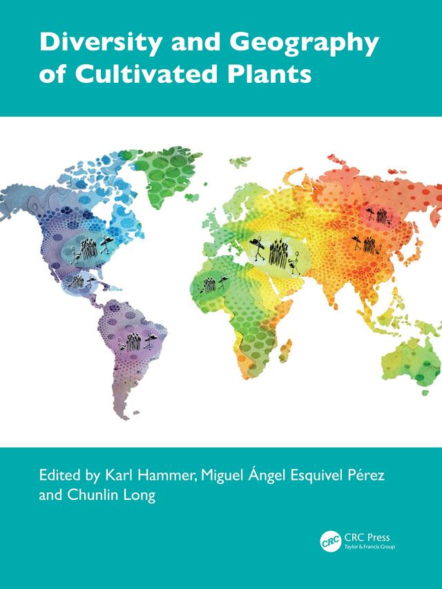 Diversity and Geography of Cultivated Plants by Chunlin Long, Karl Hammer, Miguel Ángel Esquivel Pérez