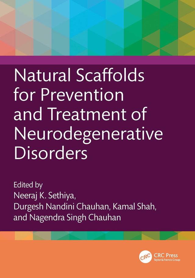 Natural Scaffolds for Prevention and Treatment of Neurodegenerative Disorders by Durgesh Nandini Chauhan, Kamal Shah, Nagendra Singh Chauhan, Neeraj K. Sethiya