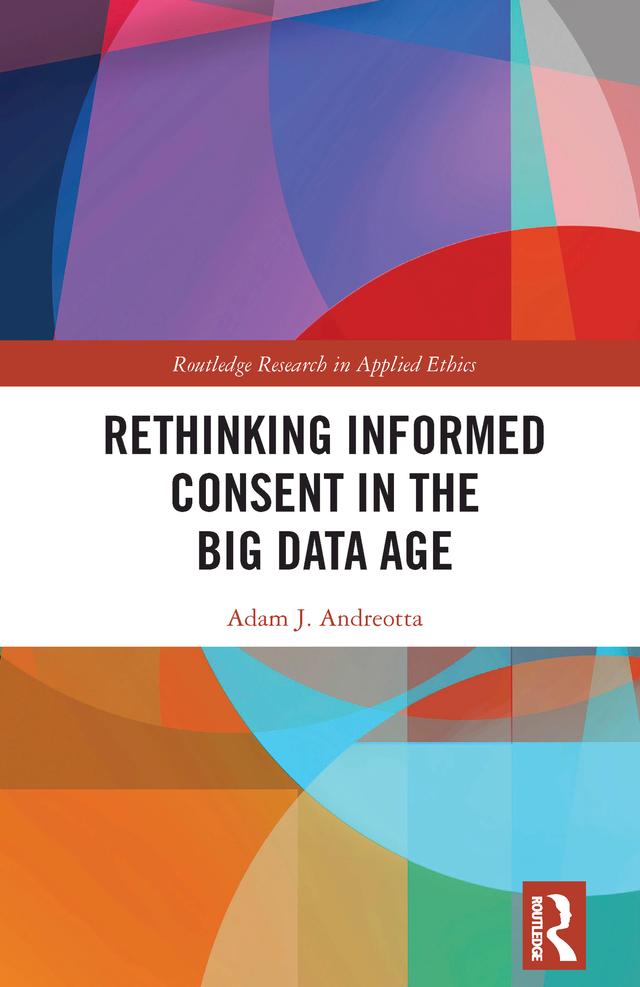 Rethinking Informed Consent in the Big Data Age by Adam J. Andreotta