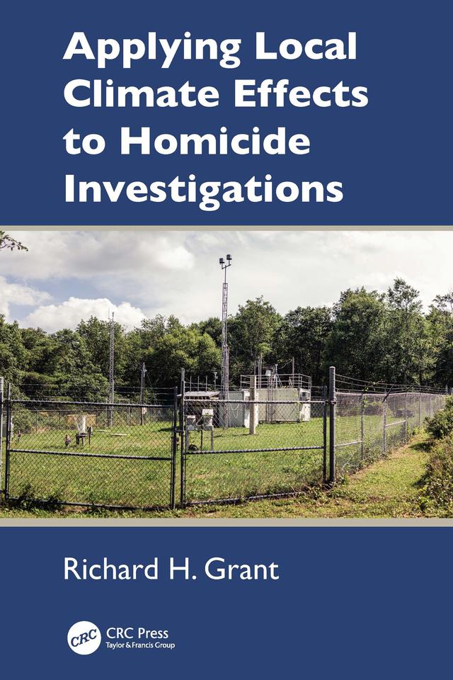 Applying Local Climate Effects to Homicide Investigations by Richard H. Grant