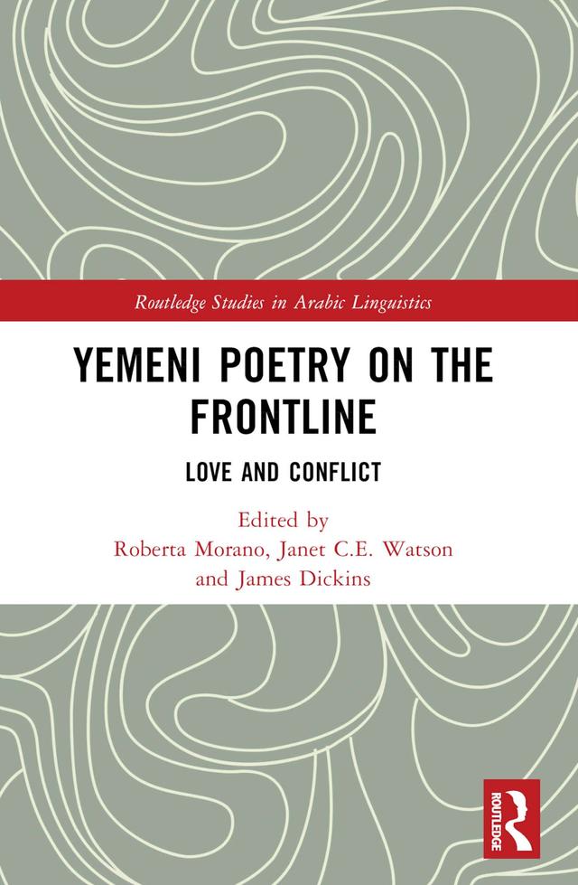 Yemeni Poetry on the Frontline by James Dickins, Janet C.E. Watson, Roberta Morano