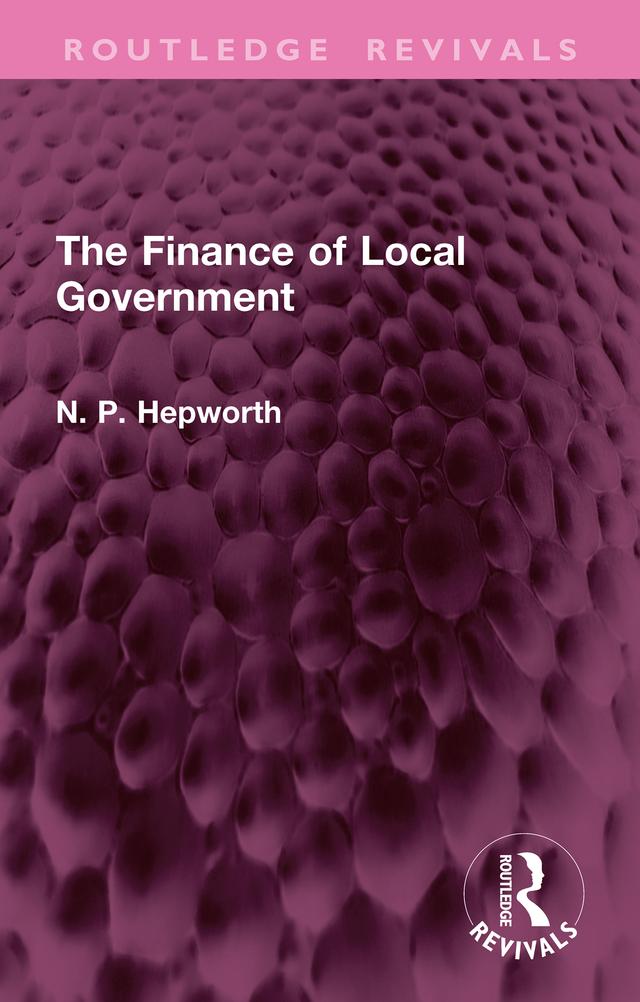 The Finance of Local Government by N. P. Hepworth