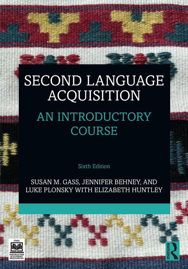 Second Language Acquisition by Elizabeth Huntley, Jennifer Behney, Luke Plonsky, Susan M. Gass