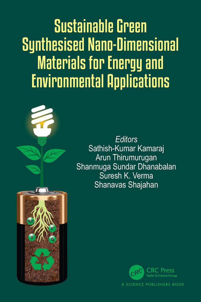 Sustainable Green Synthesised Nano-Dimensional Materials for Energy and Environmental Applications by Arun Thirumurugan, Sathish-Kumar Kamaraj, Shanavas Shajahan, Shanmuga Sundar Dhanabalan, Suresh K. Verma