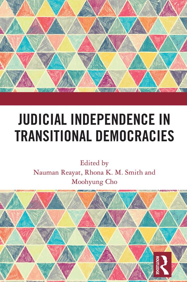 Judicial Independence in Transitional Democracies by Moohyung Cho, Nauman Reayat, Rhona K. M. Smith