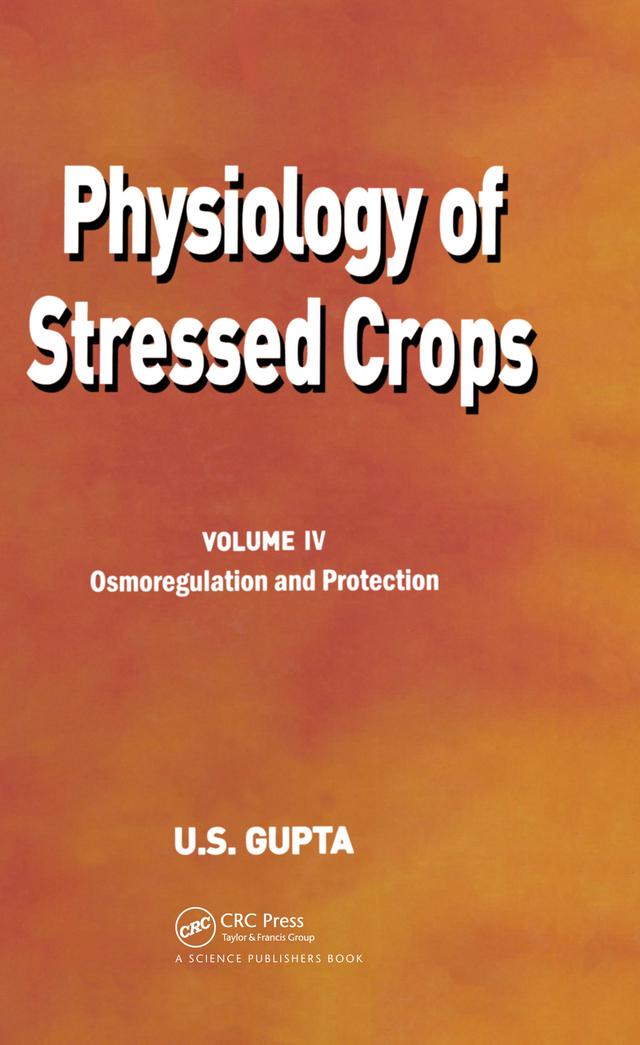 Physiology of Stressed Crops, Vol. 4 by U S Gupta