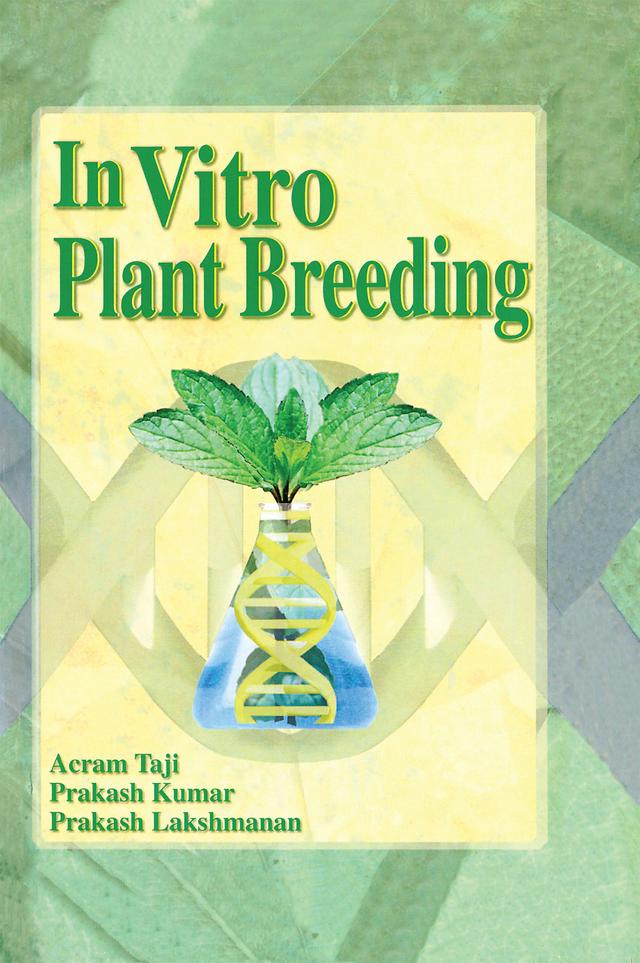In Vitro Plant Breeding by Acram Taji, Prakash Kumar, Prakash Lakshmanan