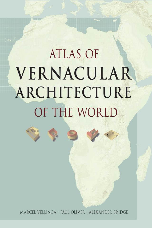 Atlas of Vernacular Architecture of the World by Alexander Bridge, Marcel Vellinga, Paul Oliver