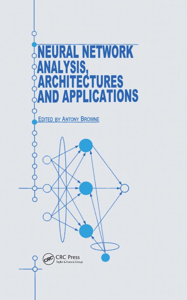 Neural Network Analysis, Architectures and Applications by A Browne