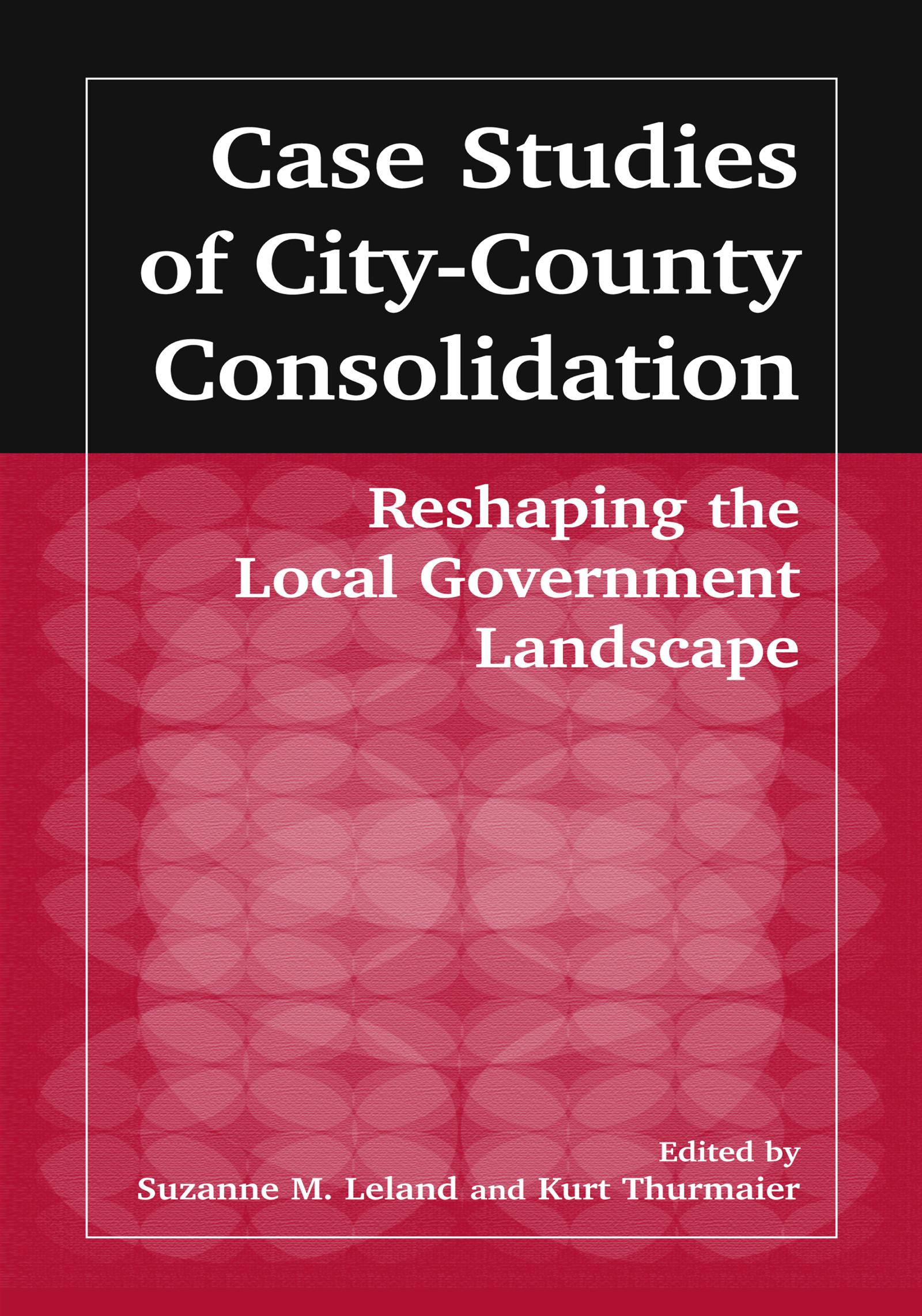 Case Studies of City-County Consolidation: Reshaping the Local Government Landscape