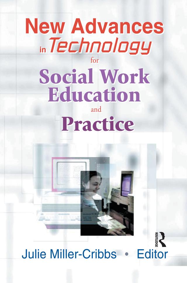 New Advances in Technology for Social Work Education and Practice by Julie Miller-Cribbs
