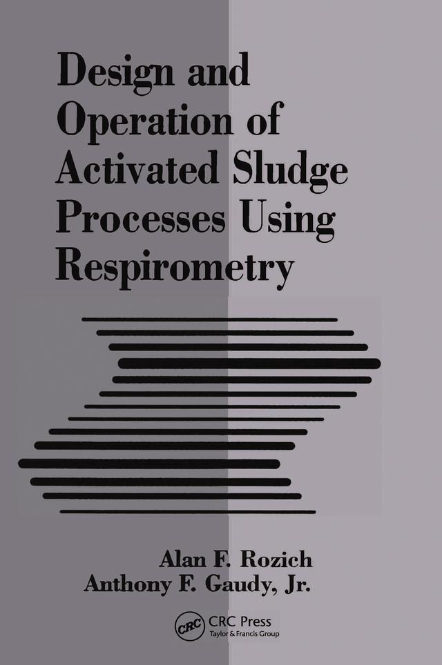 Design and Operation of Activated Sludge Processes Using Respirometry by Alan Rozich, Anthony Gaudy, Jr.