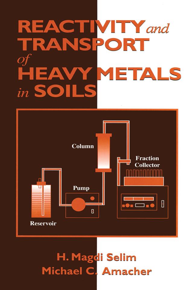 Reactivity and Transport of Heavy Metals in Soils by H. Magdi Selim, Michael C. Amacher