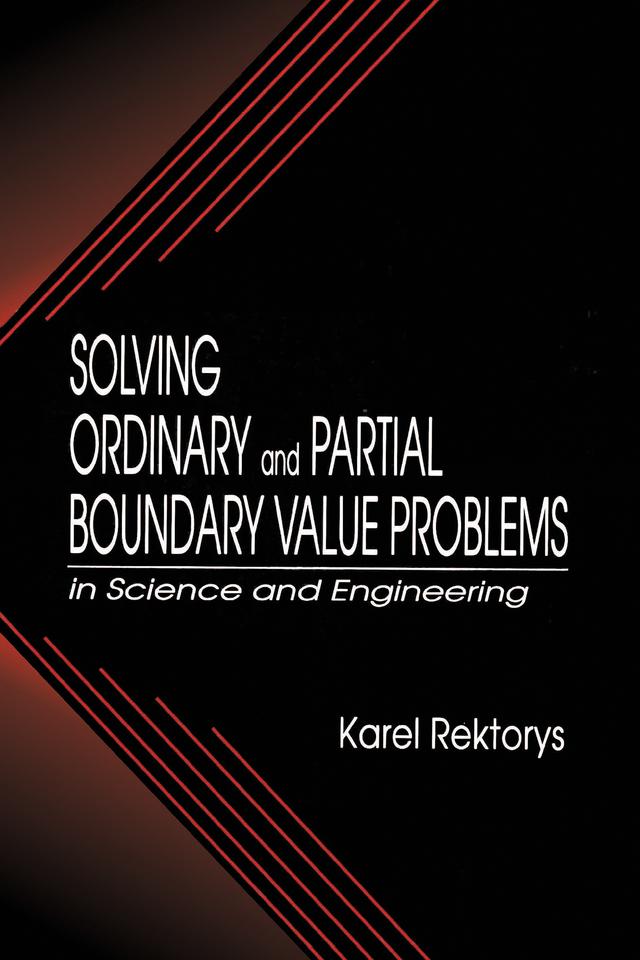 Solving Ordinary and Partial Boundary Value Problems in Science and Engineering by Karel Rektorys