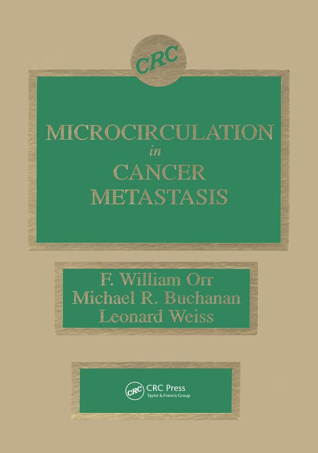 Microcirculation in Cancer Metastasis by F. William Orr, Leonard Weiss, Michael R. Buchanan