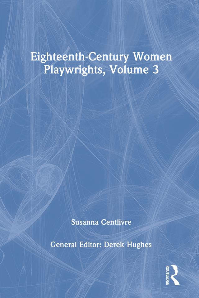 Eighteenth-Century Women Playwrights, vol 3 by Derek Hughes