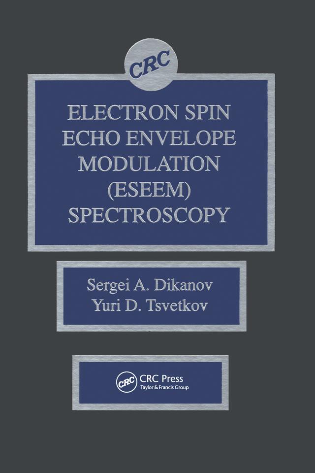 Electron Spin Echo Envelope Modulation (ESEEM) Spectroscopy by Sergei A. Dikanov, Yuri Tsvetkov
