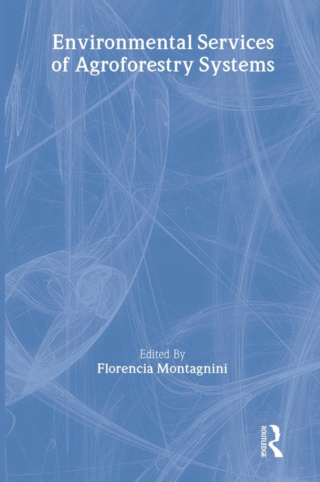 Environmental Services of Agroforestry Systems by Florencia Montagnini, Yale University