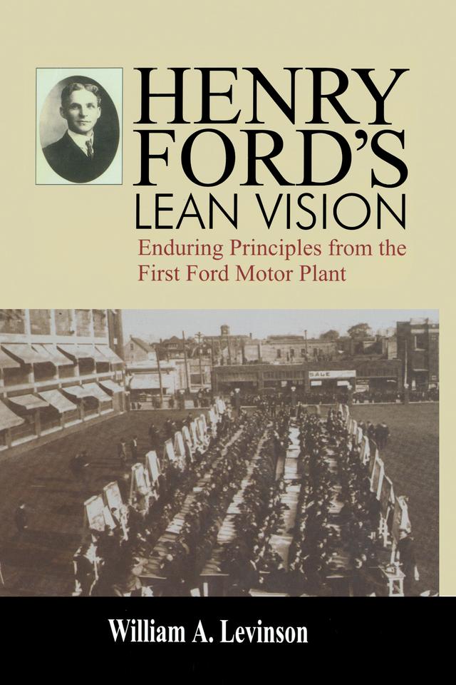 Henry Ford's Lean Vision by William A. Levinson