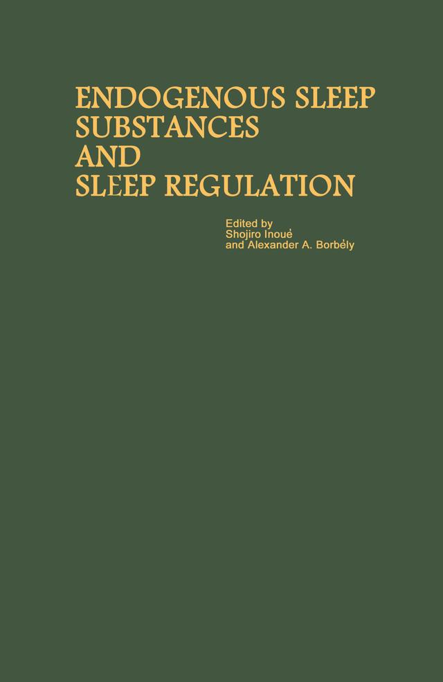 Proceedings of the Taniguchi Symposia on Brain Sciences, Volume 8: Endogenous Sleep Substances and Sleep Regulation by Alexander A. Borbély, Shojiro Inoué