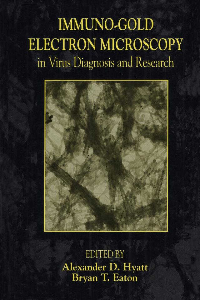 Immuno-Gold Electron Microscopy in Virus Diagnosis and Research by Alexander D. Hyatt, Bryan Eaton