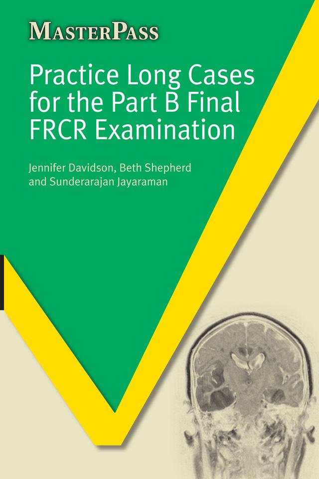 Practice Long Cases for the Part B Final FRCR Examination by Beth Shepherd, Jennifer Davidson, Sunderarajan Jayaraman