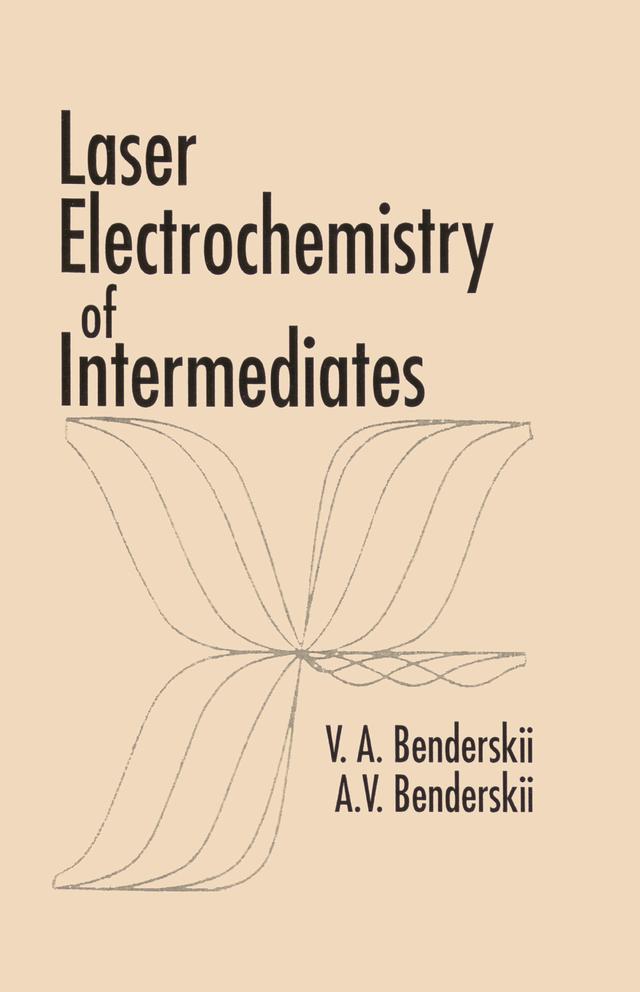 Laser Electrochemistry of Intermediates by Alexander V. Benderskii, Victor A. Benderskii