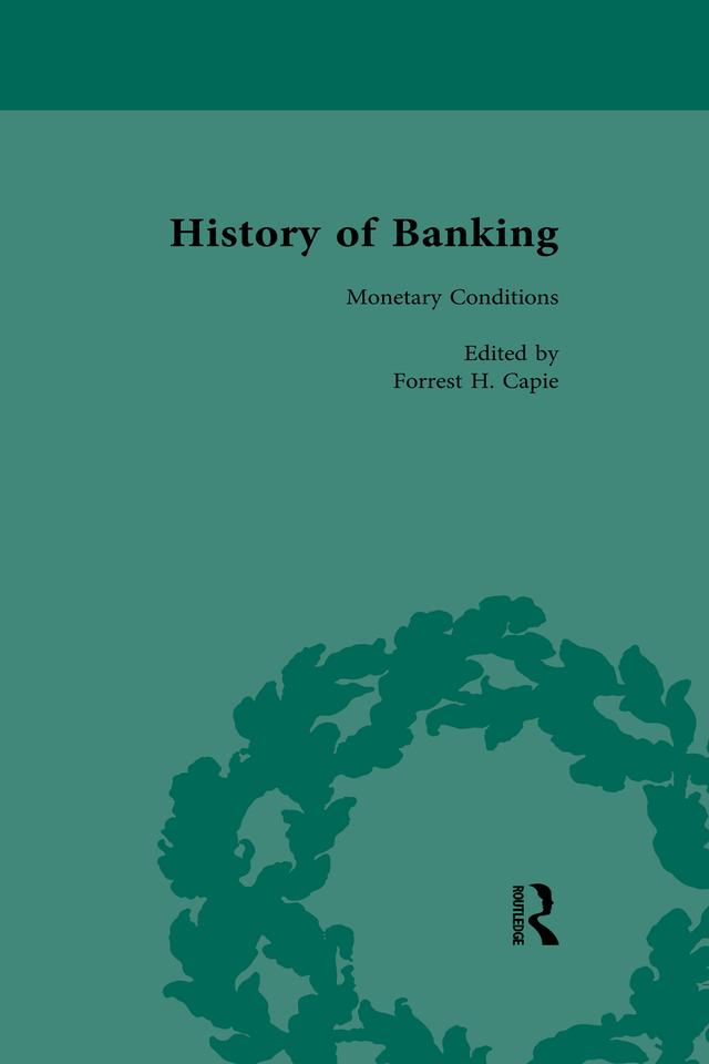 The History of Banking I, 1650-1850 Vol X by Forrest H Capie
