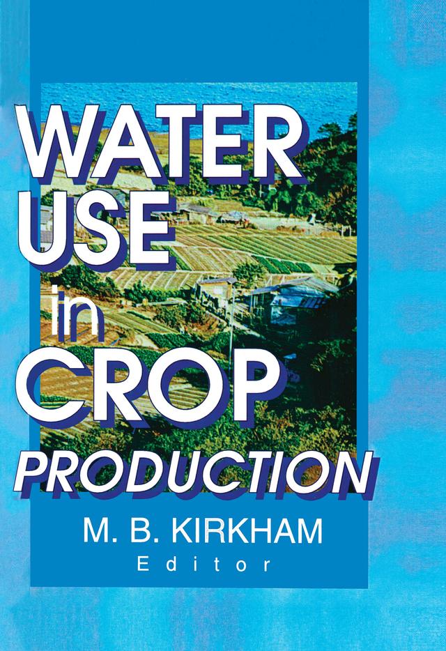Water Use in Crop Production by M.b. Kirkham